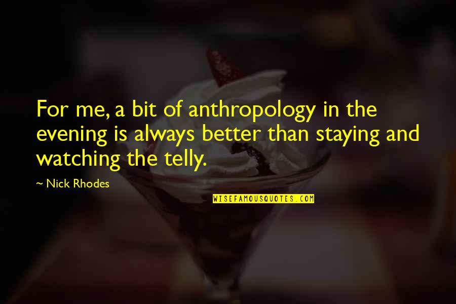 Better Than Me Quotes By Nick Rhodes: For me, a bit of anthropology in the