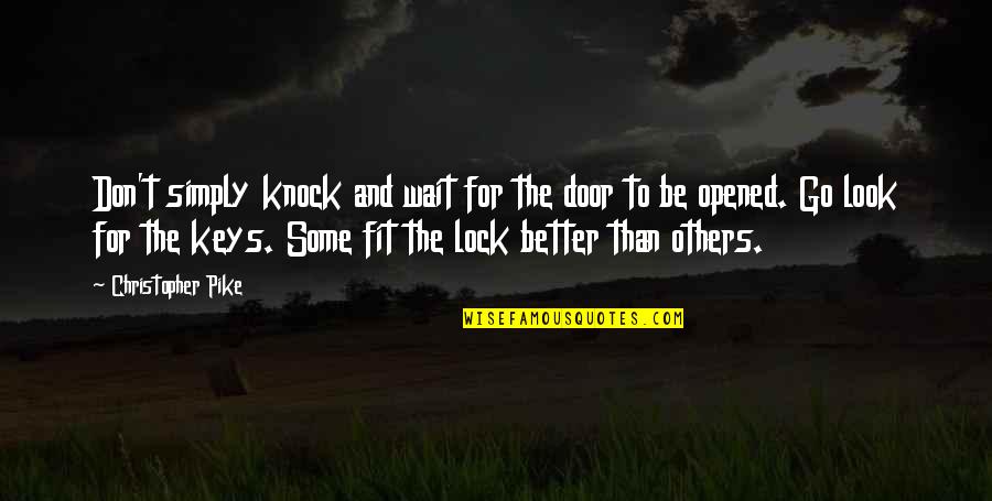 Better Than Others Quotes By Christopher Pike: Don't simply knock and wait for the door