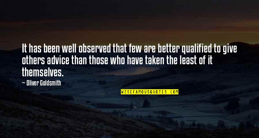 Better Than Others Quotes By Oliver Goldsmith: It has been well observed that few are