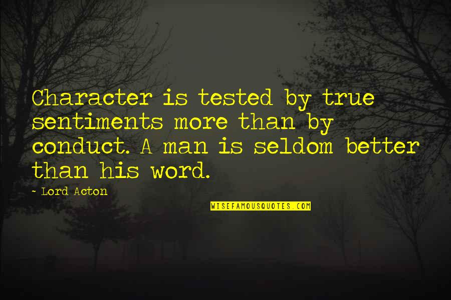 Better Than Perfect Melissa Kantor Quotes By Lord Acton: Character is tested by true sentiments more than