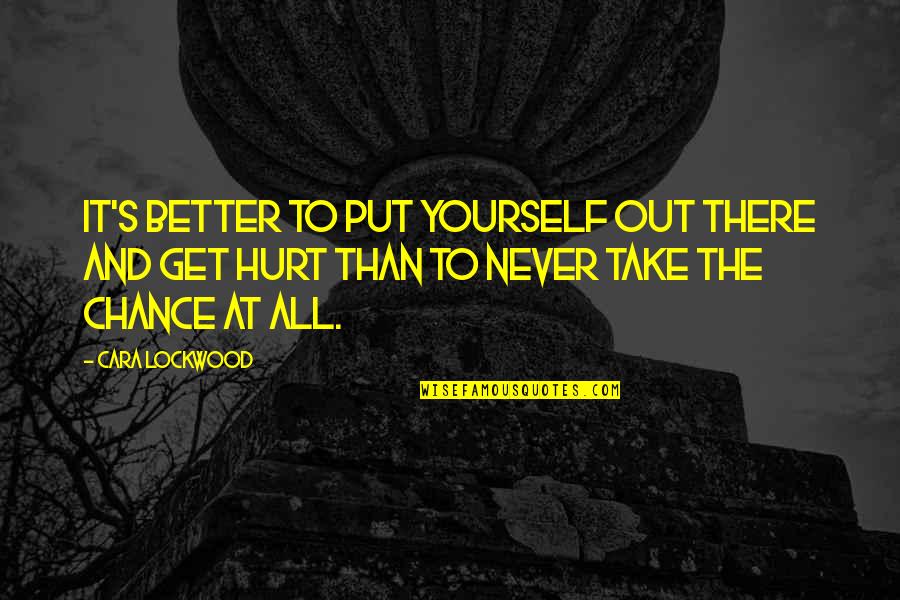 Better Than Quotes Quotes By Cara Lockwood: It's better to put yourself out there and