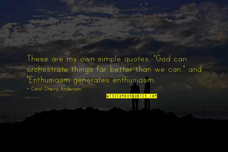 Better Than Quotes Quotes By Carol Cherry Anderson: These are my own simple quotes: "God can