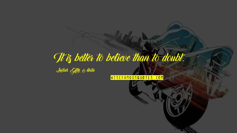 Better Than Quotes Quotes By Lailah Gifty Akita: It is better to believe than to doubt.