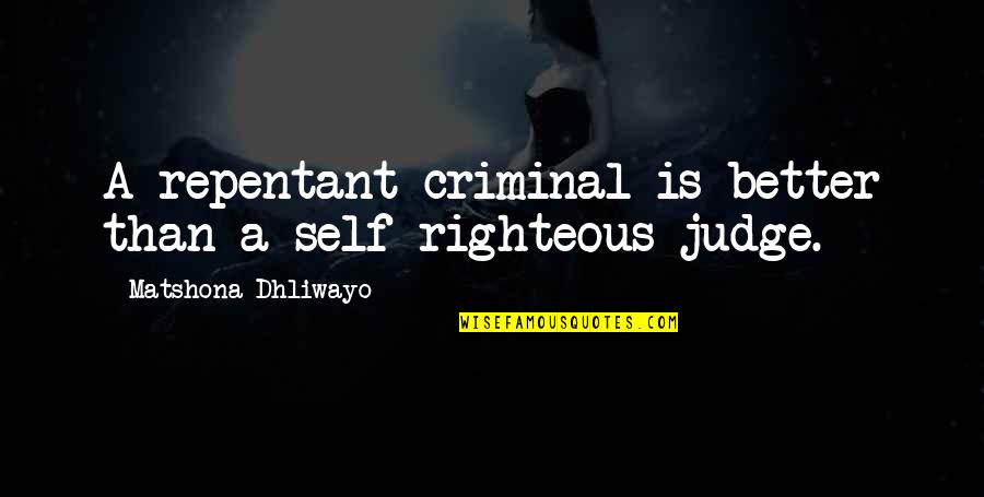 Better Than Quotes Quotes By Matshona Dhliwayo: A repentant criminal is better than a self-righteous
