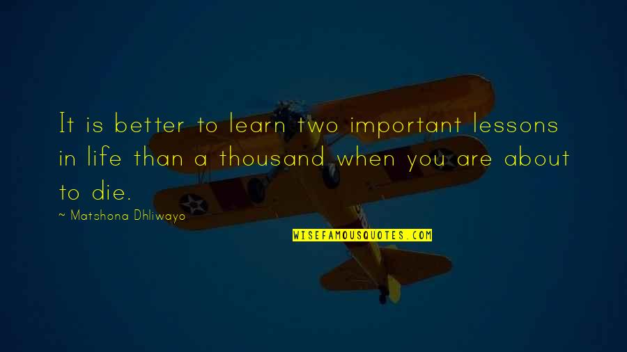 Better Than Quotes Quotes By Matshona Dhliwayo: It is better to learn two important lessons