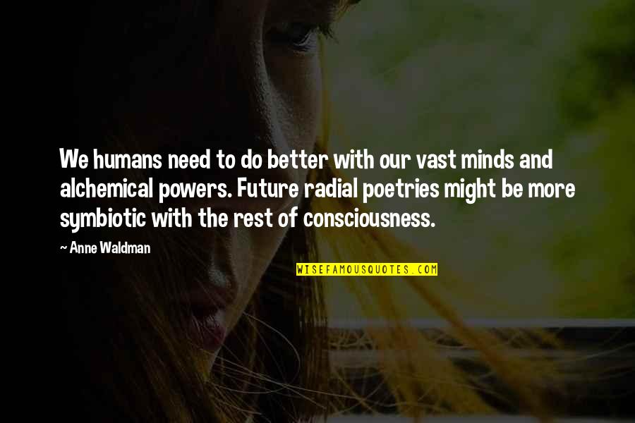Better Than The Rest Quotes By Anne Waldman: We humans need to do better with our