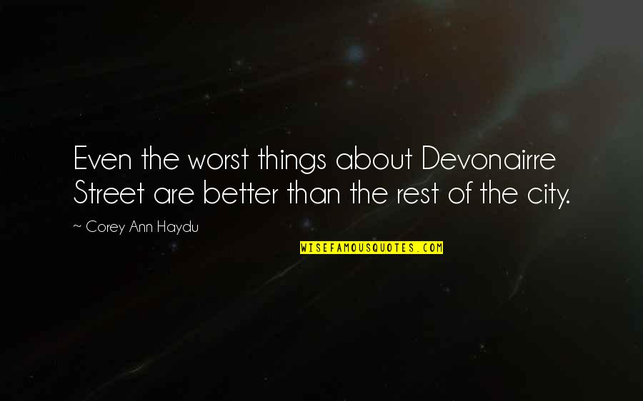 Better Than The Rest Quotes By Corey Ann Haydu: Even the worst things about Devonairre Street are