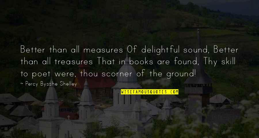 Better Than Thou Quotes By Percy Bysshe Shelley: Better than all measures Of delightful sound, Better