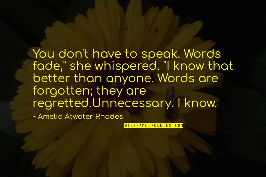 Better Than You Know Quotes By Amelia Atwater-Rhodes: You don't have to speak. Words fade," she