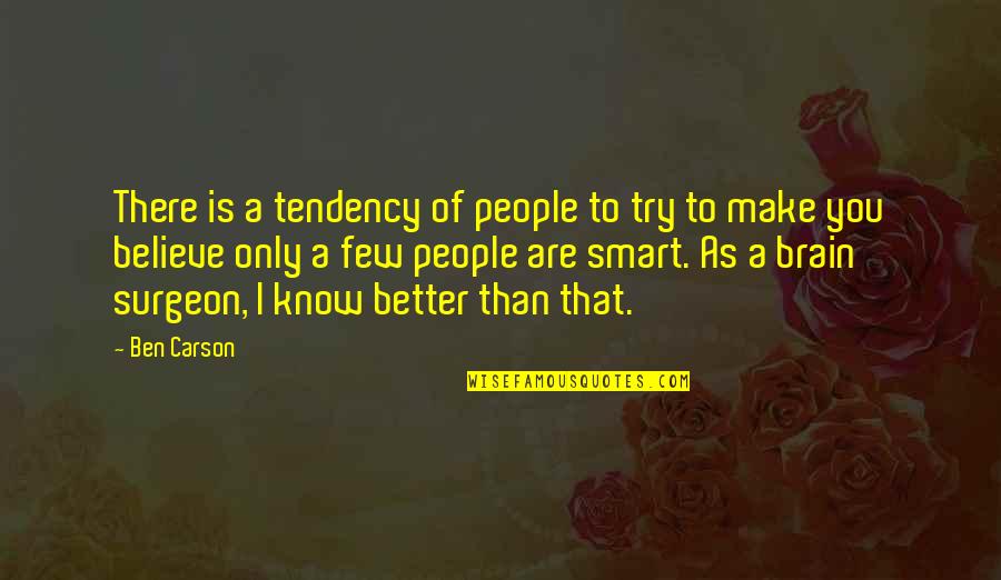 Better Than You Know Quotes By Ben Carson: There is a tendency of people to try