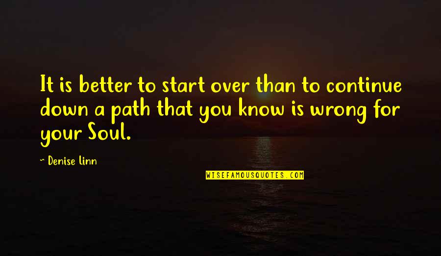 Better Than You Know Quotes By Denise Linn: It is better to start over than to