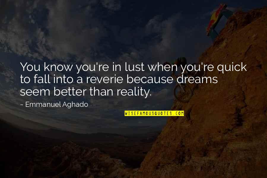 Better Than You Know Quotes By Emmanuel Aghado: You know you're in lust when you're quick