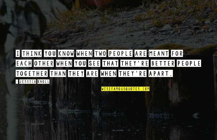 Better Than You Know Quotes By Jessica Knoll: I think you know when two people are