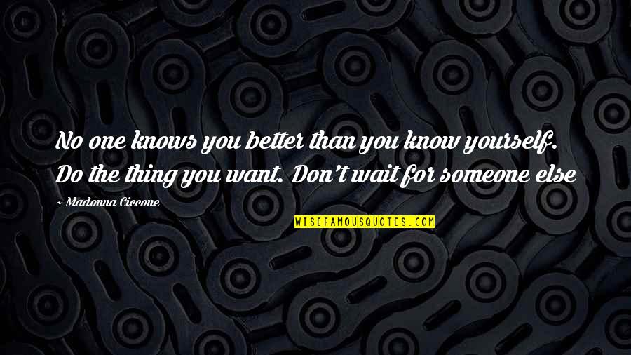 Better Than You Know Quotes By Madonna Ciccone: No one knows you better than you know