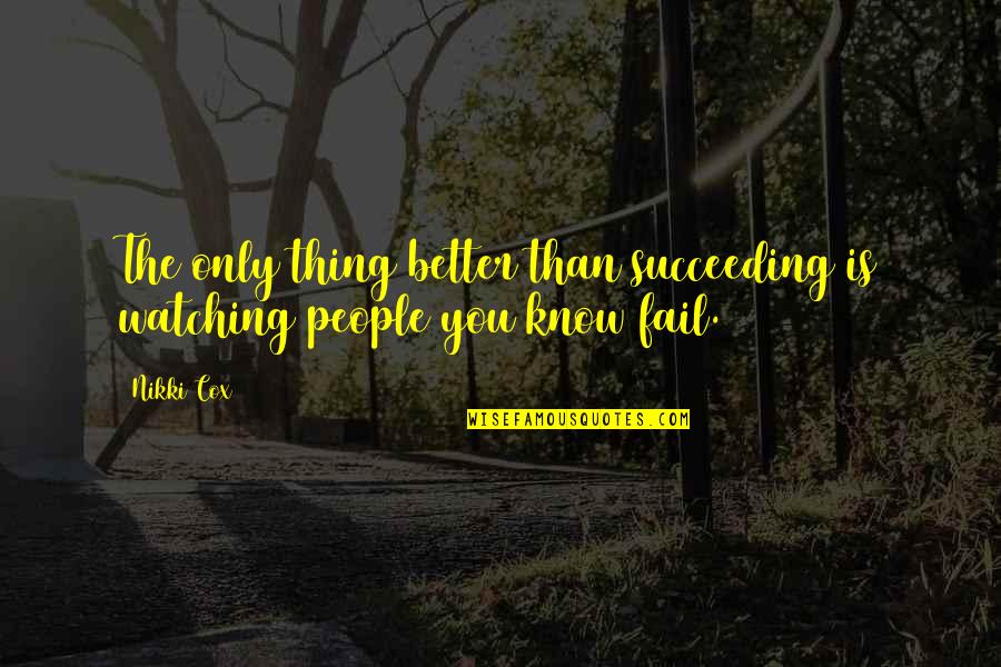 Better Than You Know Quotes By Nikki Cox: The only thing better than succeeding is watching