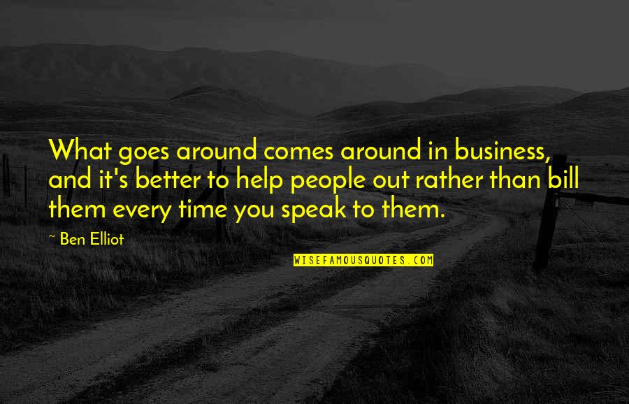 Better Than You Quotes By Ben Elliot: What goes around comes around in business, and