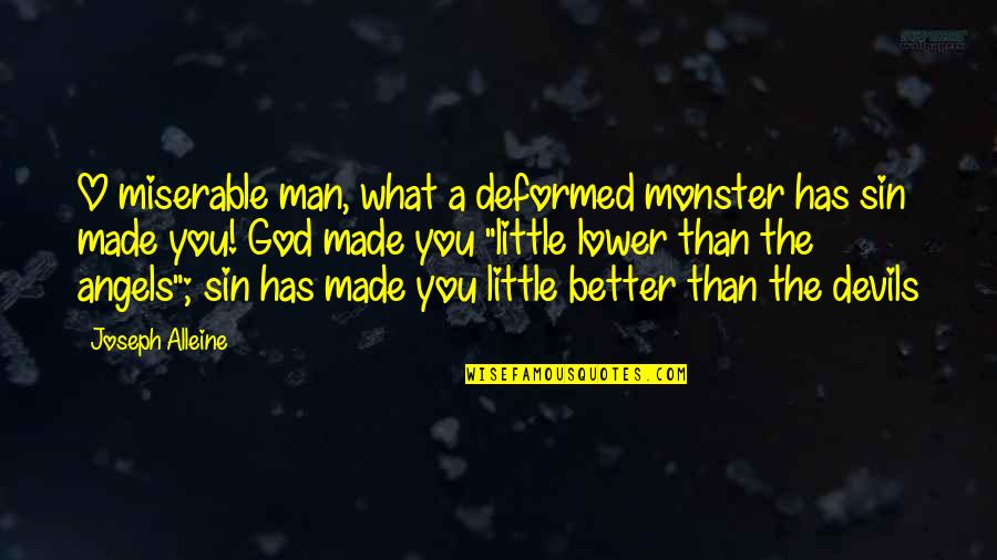 Better Than You Quotes By Joseph Alleine: O miserable man, what a deformed monster has