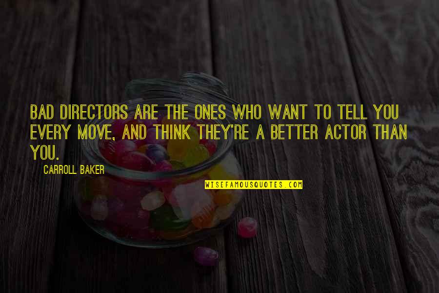 Better Than You Think Quotes By Carroll Baker: Bad directors are the ones who want to