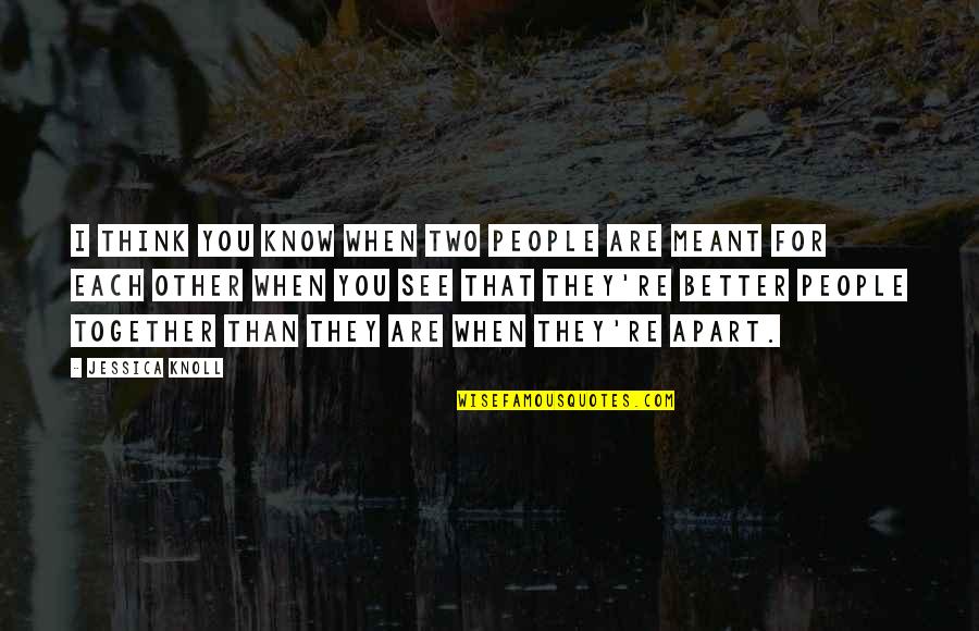 Better Than You Think Quotes By Jessica Knoll: I think you know when two people are