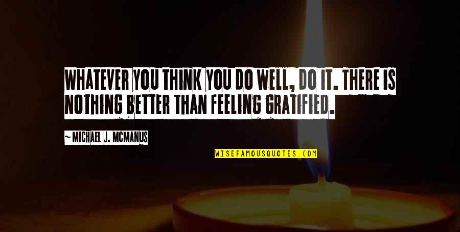 Better Than You Think Quotes By Michael J. McManus: Whatever you think you do well, do it.