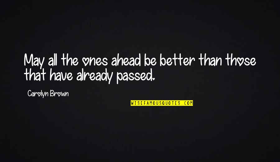 Better That Than Quotes By Carolyn Brown: May all the ones ahead be better than