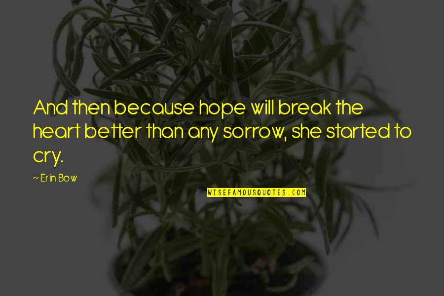 Better That We Break Quotes By Erin Bow: And then because hope will break the heart