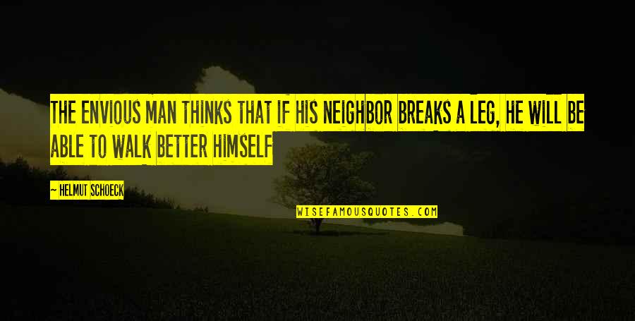 Better That We Break Quotes By Helmut Schoeck: The envious man thinks that if his neighbor