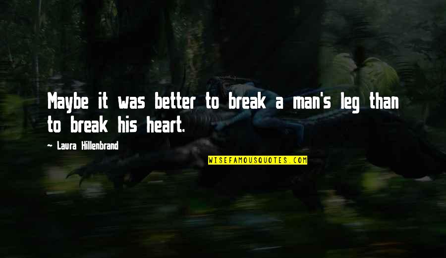 Better That We Break Quotes By Laura Hillenbrand: Maybe it was better to break a man's