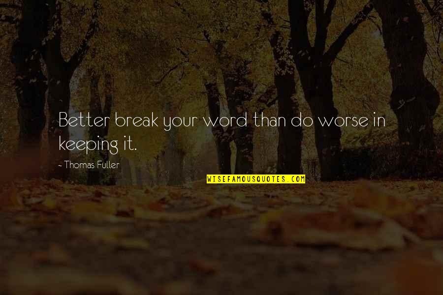 Better That We Break Quotes By Thomas Fuller: Better break your word than do worse in