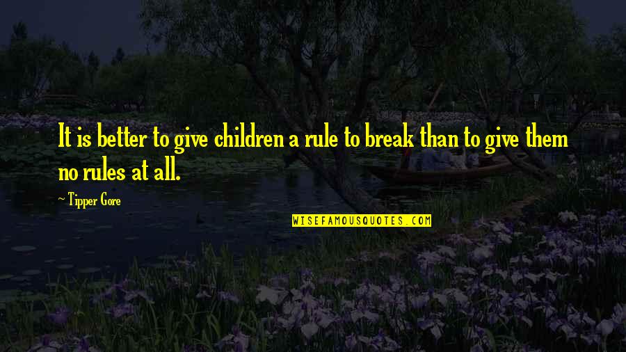 Better That We Break Quotes By Tipper Gore: It is better to give children a rule