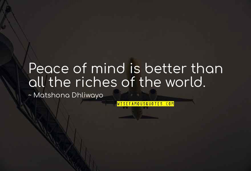 Better The World Quotes Quotes By Matshona Dhliwayo: Peace of mind is better than all the Better The World Quotes Quotes By Matshona Dhliwayo: Peace of mind is better than all the