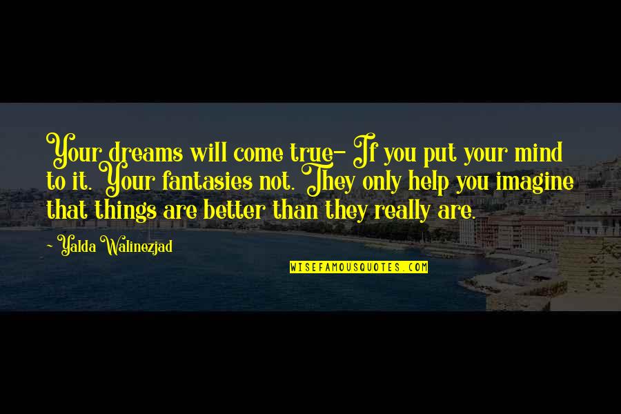 Better Things Are Yet To Come Quotes By Yalda Walinezjad: Your dreams will come true- If you put