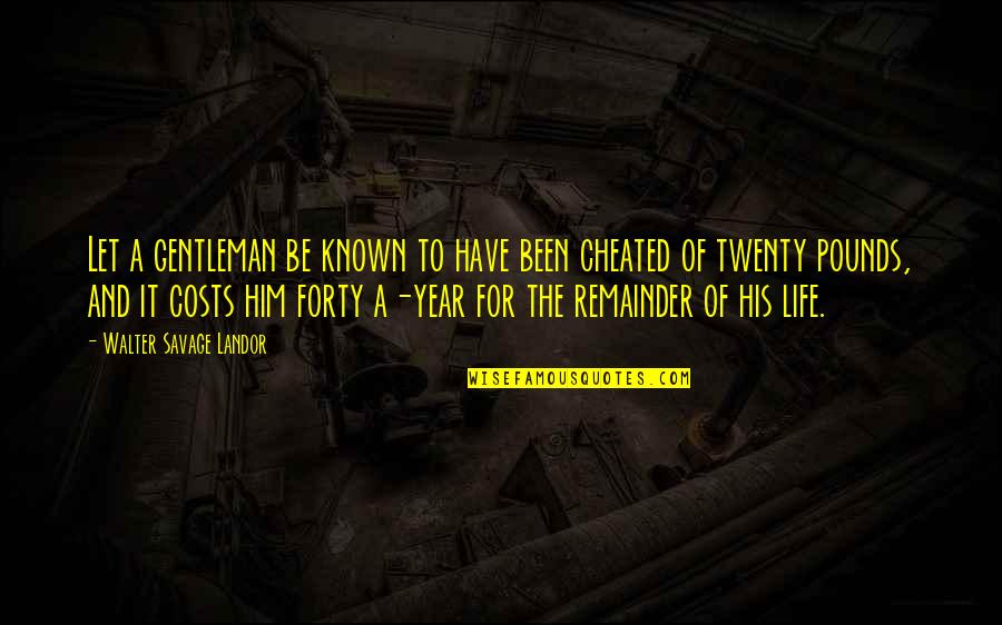 Better Things Happening Quotes By Walter Savage Landor: Let a gentleman be known to have been Better Things Happening Quotes By Walter Savage Landor: Let a gentleman be known to have been