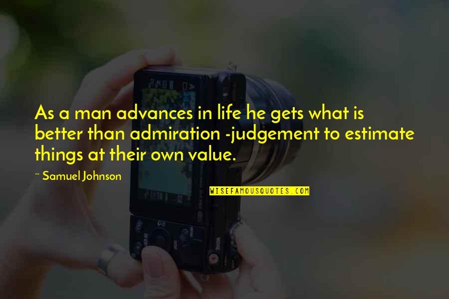 Better Things In Life Quotes By Samuel Johnson: As a man advances in life he gets