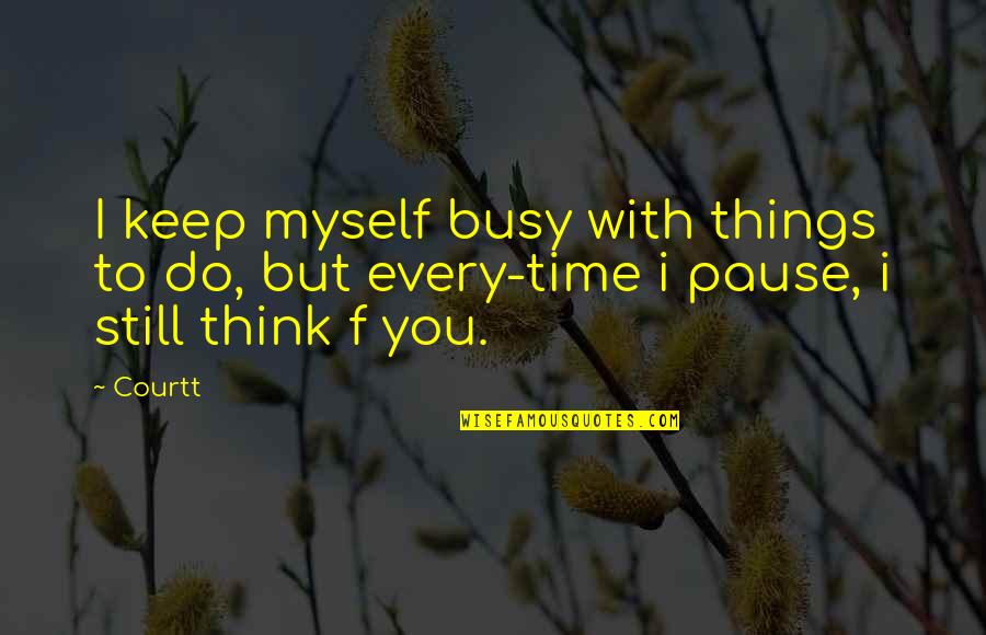 Better Things In Store Quotes By Courtt: I keep myself busy with things to do,