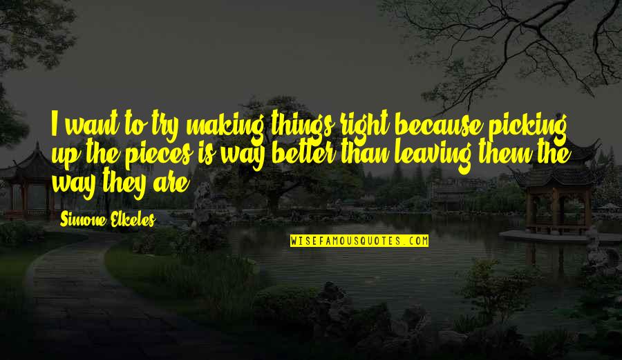 Better Things On The Way Quotes By Simone Elkeles: I want to try making things right because Better Things On The Way Quotes By Simone Elkeles: I want to try making things right because
