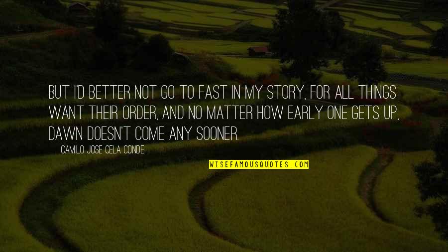 Better Things To Come Quotes By Camilo Jose Cela Conde: But I'd better not go to fast in