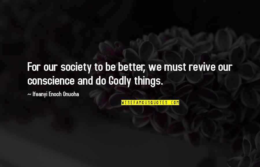 Better Things To Do Quotes By Ifeanyi Enoch Onuoha: For our society to be better, we must