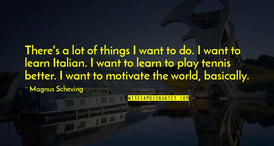 Better Things To Do Quotes By Magnus Scheving: There's a lot of things I want to