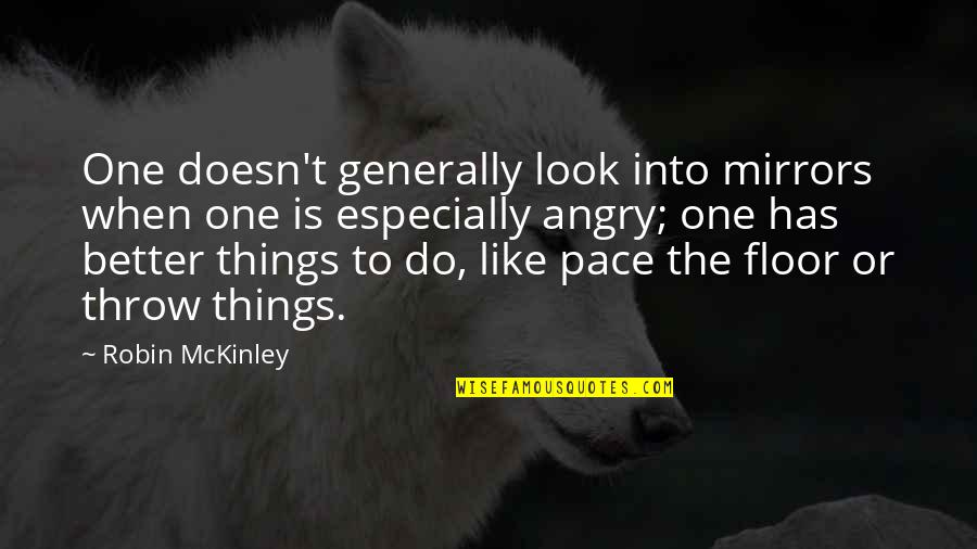 Better Things To Do Quotes By Robin McKinley: One doesn't generally look into mirrors when one