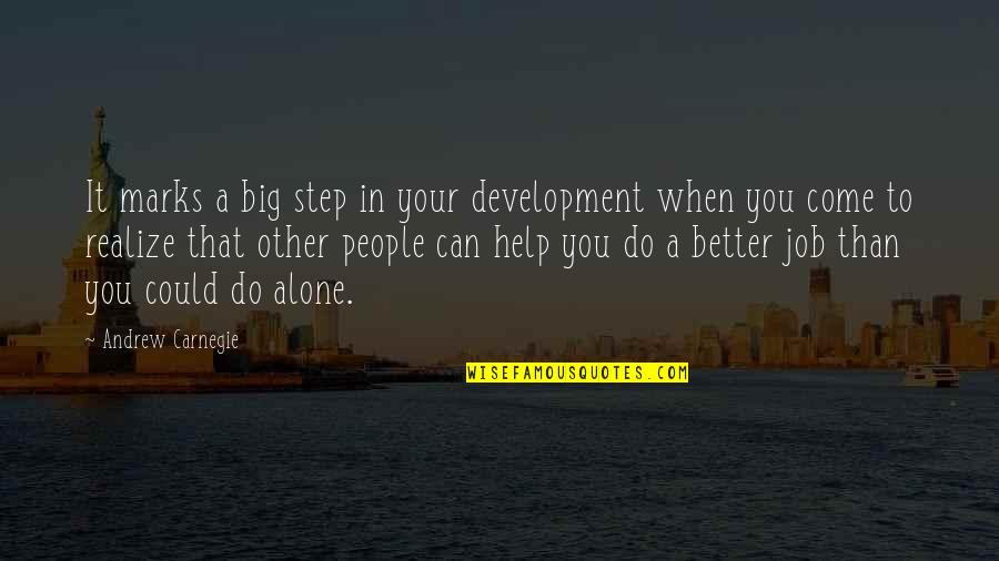 Better To Alone Quotes By Andrew Carnegie: It marks a big step in your development