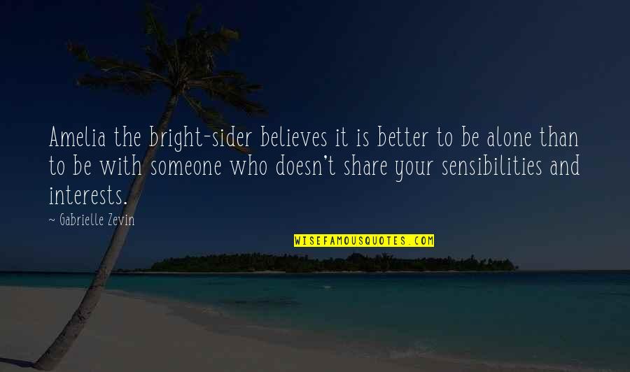 Better To Alone Quotes By Gabrielle Zevin: Amelia the bright-sider believes it is better to