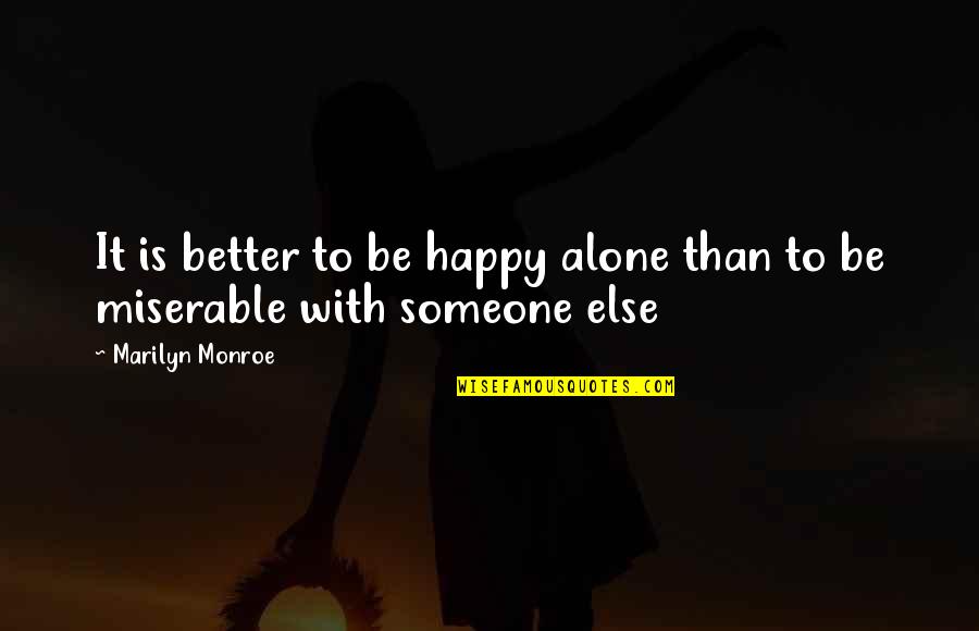 Better To Alone Quotes By Marilyn Monroe: It is better to be happy alone than