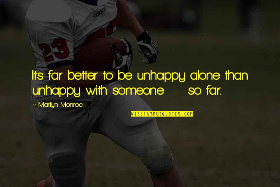 Better To Alone Quotes By Marilyn Monroe: It's far better to be unhappy alone than