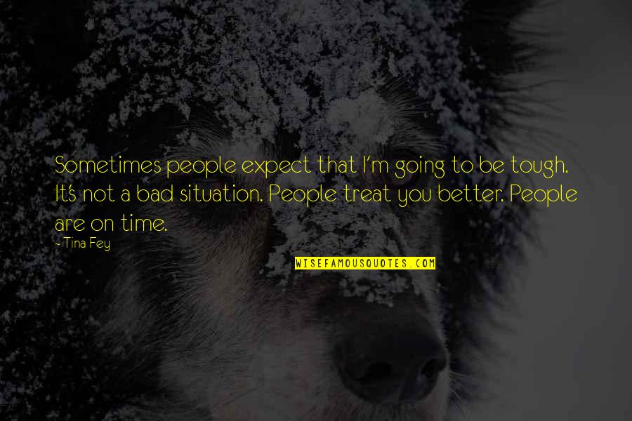 Better To Be Bad Quotes By Tina Fey: Sometimes people expect that I'm going to be