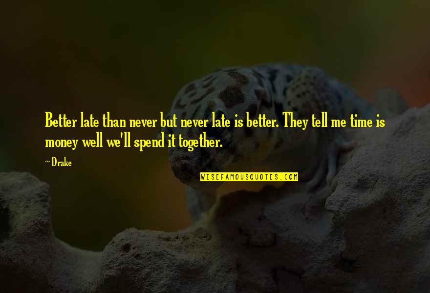 Better To Be Humble Quotes By Drake: Better late than never but never late is Better To Be Humble Quotes By Drake: Better late than never but never late is