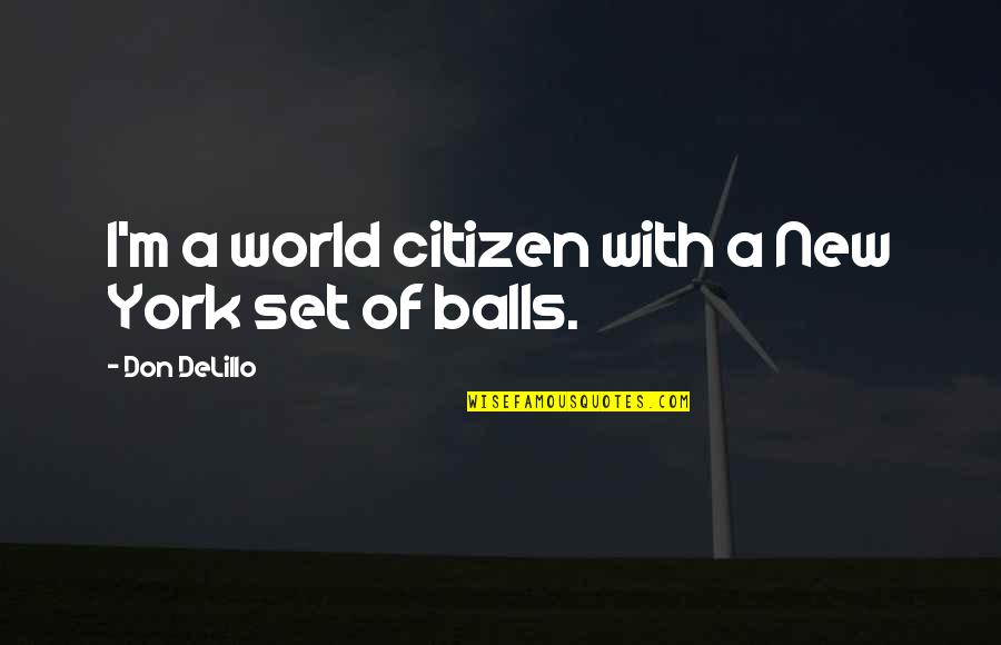 Better To Be Lonely Quotes By Don DeLillo: I'm a world citizen with a New York