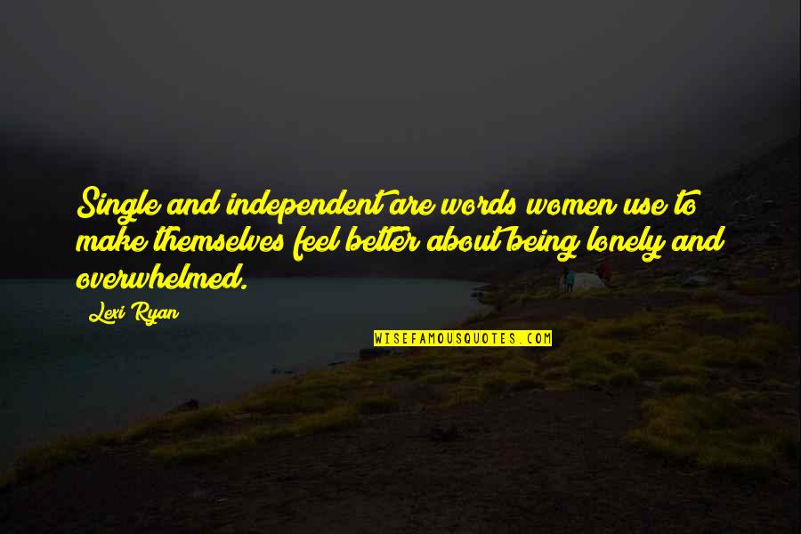 Better To Be Lonely Quotes By Lexi Ryan: Single and independent are words women use to