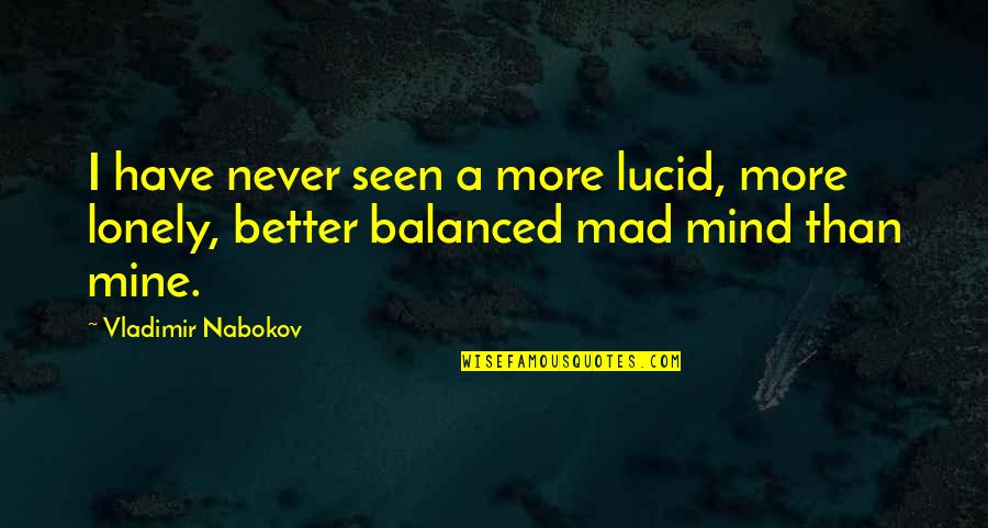 Better To Be Lonely Quotes By Vladimir Nabokov: I have never seen a more lucid, more