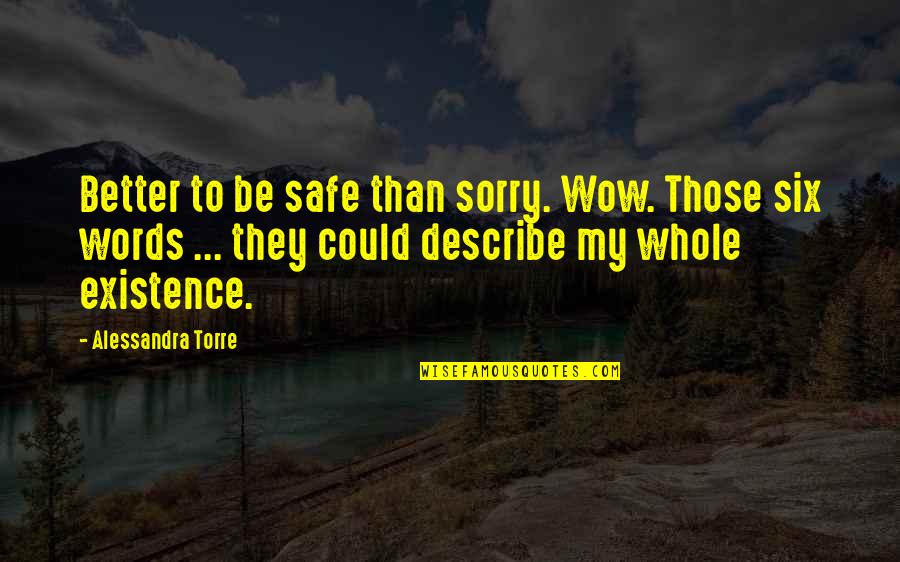 Better To Be Safe Than Sorry Quotes By Alessandra Torre: Better to be safe than sorry. Wow. Those
